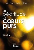 Couverture du livre « La béatitude des coeurs purs Tome 2 » de Laurence Saint-Jean aux éditions R.a. Image