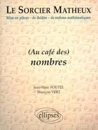 Couverture du livre « Sorcier matheux (le) - piece en 7 actes - 3 - au cafe des nombres » de Foutel/Vert aux éditions Ellipses