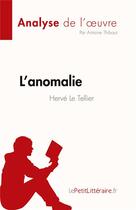 Couverture du livre « L'anomalie, de Hervé Le Tellier : analyse de l'oeuvre » de Antoine Thibaut aux éditions Lepetitlitteraire.fr