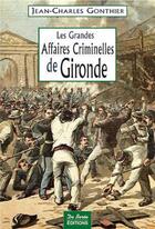 Couverture du livre « Les grandes affaires criminelles de gironde » de Gonthier Jc aux éditions De Boree