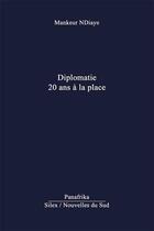 Couverture du livre « Diplomatie : 20 ans à la place » de Mankeur Ndiaye aux éditions Panafrika