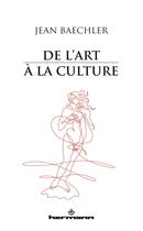 Couverture du livre « De l'art à la culture » de Jean Baechler aux éditions Hermann