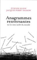Couverture du livre « Anagrammes renversantes ou le sens caché du monde » de Etienne Klein et Jacques Perry-Salkow aux éditions Flammarion