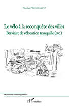 Couverture du livre « Le vélo à la reconquête des villes ; bréviaire de vélorution tranquille (etc.) » de Nicolas Pressicaud aux éditions Editions L'harmattan