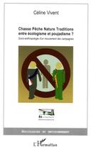 Couverture du livre « Chasse, pêche, nature, traditions, entre écologisme et poujadisme ? » de Celine Vivent aux éditions Editions L'harmattan