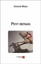 Couverture du livre « Petit refrain » de Christophe Moraux aux éditions Editions Du Net