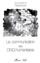 Couverture du livre « La communication des ONG humanitaires » de Pascal Dauvin aux éditions Editions Pepper