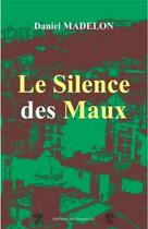 Couverture du livre « Le silence des maux » de Daniel Madelon aux éditions Traboules