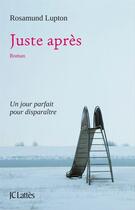 Couverture du livre « Juste après » de Rosamund Lupton aux éditions Jc Lattes