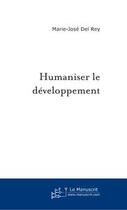 Couverture du livre « Humaniser le developpement » de Rey Marie-Jose aux éditions Le Manuscrit