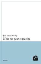 Couverture du livre « N'aie pas peur et marche » de Jean-Louis Rouchy aux éditions Du Pantheon