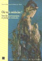 Couverture du livre « Ou va la medecine ? : sens des representations et pratiques medicales » de Thiel M.-J. (Dir.) aux éditions Pu De Strasbourg