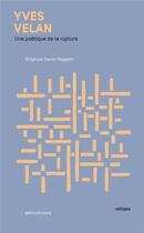 Couverture du livre « Yves Velan, une poétique de la rupture » de Daniel Maggetti aux éditions Metispresses