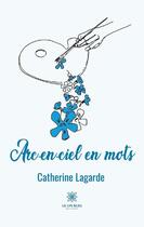 Couverture du livre « Arc-en-ciel en mots » de Catherine Lagarde aux éditions Le Lys Bleu