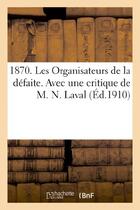 Couverture du livre « 1870. les organisateurs de la defaite. avec une critique de m. n. laval » de  aux éditions Hachette Bnf