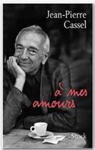 Couverture du livre « A MES AMOURS » de Cassel Jean-Pierre aux éditions Stock
