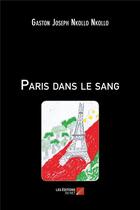 Couverture du livre « Paris dans le sang » de Gaston Jospeh Nkollo Nkollo aux éditions Editions Du Net