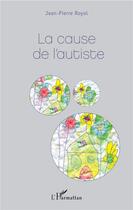 Couverture du livre « La cause de l'autiste » de Jean-Pierre Royol aux éditions L'harmattan