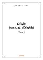 Couverture du livre « Kabylie (Amazigh d'Algérie) t.1 » de Saifi Kheire Eddine aux éditions Edilivre