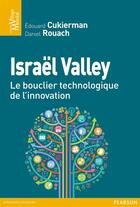 Couverture du livre « Israël Valley ; le bouclier technologique de l'innovation » de Edouard Cukierman et Daniel Rouach aux éditions Pearson