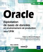 Couverture du livre « Oracle ; exploitation de bases de données en environnement de production sous Unix » de Marc Gavini aux éditions Eni