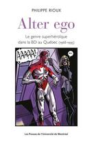 Couverture du livre « Alter ego : le genre superhéroïque dans la BD au Québec (1968-1995) » de Philippe Rioux aux éditions Pu De Montreal
