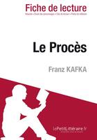 Couverture du livre « Fiche de lecture : le procès de Franz Kafka ; analyse complète de l'oeuvre et résumé » de Vincent Guillaume aux éditions Lepetitlitteraire.fr