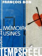Couverture du livre « Mémoire usines » de Francois Bon aux éditions Publie.net