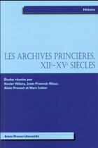 Couverture du livre « Archives princieres xiie xve siecles » de Provost/Helary aux éditions Pu D'artois