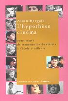 Couverture du livre « L'Hypothese Cinema ; Les Films Rentrent A L'Ecole » de Alain Bergala aux éditions Cahiers Du Cinema
