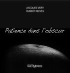 Couverture du livre « Patience dans l'obscur » de Hubert Reeves et Jacques Very aux éditions Editions Multimondes