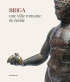 Couverture du livre « Briga, une ville romaine se révèle » de Etienne Mantel et Jonas Paretias et Laurence Marlin aux éditions Silvana