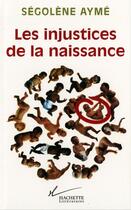 Couverture du livre « Les injustices de la naissance » de Ayme Segolene aux éditions Hachette Litteratures