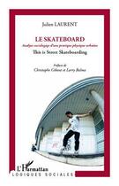 Couverture du livre « Le skateboard ; analyse sociologique d'une pratique physique contemporaine » de Julien Laurent aux éditions Editions L'harmattan