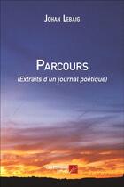 Couverture du livre « Parcours (extraits d'un journal poetique) » de Johan Lebaig aux éditions Editions Du Net