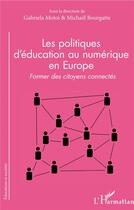 Couverture du livre « Les politiques d'éducation au numérique en Europe ; former des citoyens connectés » de Motoi et Bourgatte aux éditions L'harmattan