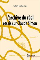 Couverture du livre « L'archive du réel : essais sur Claude Simon » de Sarkonak Ralph aux éditions Pu Du Septentrion