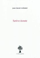 Couverture du livre « Furtive ecoute » de Verdonnet Jean-Vince aux éditions L'arbre A Paroles