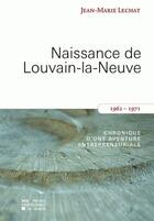 Couverture du livre « Naissance de Louvain-la-Neuve (1962-1971) ; chronique d'une aventure entrepreneuriale » de Jean Marie Lechat aux éditions Pu De Louvain