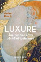 Couverture du livre « Luxure ; une histoire entre péché et jouissance » de André Rauch aux éditions Armand Colin