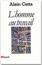 Couverture du livre « L'homme au travail » de Alain Cotta aux éditions Fayard