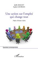 Couverture du livre « Une action sur l'emploi qui change tout » de Joelle Mallet et Sophie Georges aux éditions L'harmattan