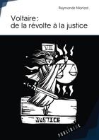 Couverture du livre « Voltaire : de la révolte à la justice » de Raymonde Morizot aux éditions Publibook