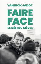 Couverture du livre « Faire face : le défi du siècle » de Yannick Jadot aux éditions Les Petits Matins