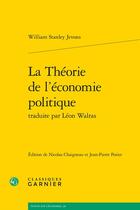 Couverture du livre « La théorie de l'économie politique traduite par Léon Walras » de William Stanley Jevons aux éditions Classiques Garnier
