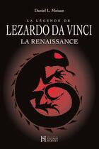 Couverture du livre « La légende de Lezardo da Vinci ; la renaissance » de Daniel L. Moisan aux éditions Sylvain Harvey