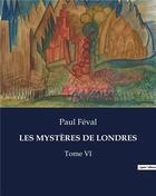 Couverture du livre « LES MYSTÈRES DE LONDRES : Tome VI » de Paul Feval aux éditions Culturea
