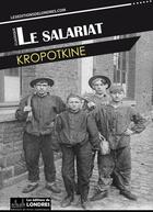 Couverture du livre « Le salariat » de Pierre Kropotkine aux éditions Les Editions De Londres