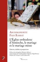 Couverture du livre « L'Église orthodoxe d'Antioche, le mariage et le mariage mixte » de Rabbat Fadi aux éditions Cerf