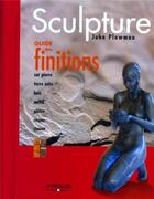 Couverture du livre « Sculpture : Guide des finitions » de John Plowman aux éditions Eyrolles